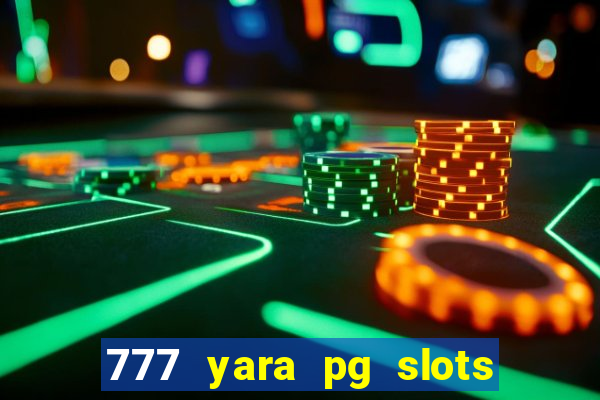 777 yara pg slots paga mesmo